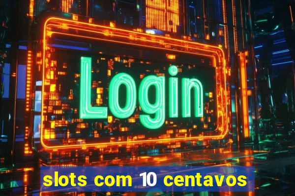 slots com 10 centavos